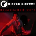 Mister Bigfoot - Remember 90's