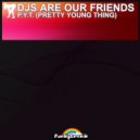 Djs Are Our Friends - PYT (Pretty Young Thing) (Extended Edit)