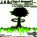 J.A.DJ - Then It Dropped (The Wobble Skankz Remix)