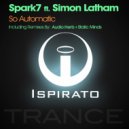 Spark7 ft. Simon Latham - So Automatic (Audio:Hertz Remix)