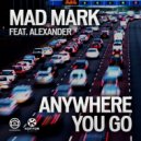 Mad Mark feat. Alexander - Anywhere You Go