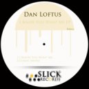 Dan Loftus - I Know You Want Me (Original Mix)