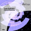 Yvan Prokopov - Closed Motions (Original Mix)