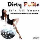 Dirty Polite - It\'s All Yours (DJ Freestyle\'s Remix)