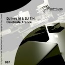 DJ Ives M & DJ T.H. - Celebrate Trance (Mark Flat Remix)