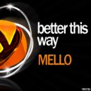 Mello PT - Better This Way