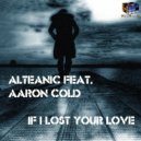 Alteanic featuring Aaron Cold - If I Lost Your Love (Radio Edit)