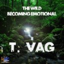 T. VaG - The Wild Becoming Emotional