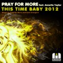 Pray For More feat. Annette Taylor - This Time Baby 2012