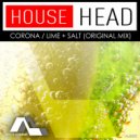 House Head - Corona / Lime & Salt (Original Mix)
