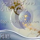 Igor Pumphonia & Lena Grig - Each Sound About Love