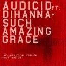 Audicid Featuring Dihanna - Such Amazing Grace (Dub Mix)