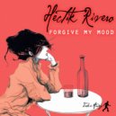 Hectik Rivero - Forgive My Mood (Original Mix)