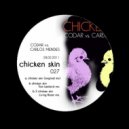 Codar & Carlos Mendes - Chicken Skin Part 1