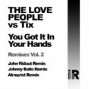 The Love People vs Tix - You Got It In Your Hands (Johnny Bailo Remix)