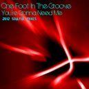 One Foot In The Groove - You're Gonna Need me - 2012 Soulful Remixes