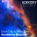 Dave Cold & Three Faces - Something Beautiful