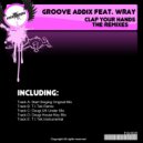 Groove Addix Feat.Wray - Clap Your Hands