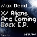 Maxi Dead - Aliens Are Coming Back