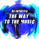DJ Intuitiv - The Way To The Music
