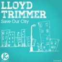 Lloyd Trimmer - Save Our City (Original Mix)