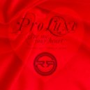 Pro Luxe - Give Me Your Heart