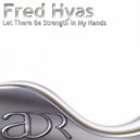 Fred Hyas - Let There Be Strength In My Hands