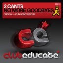 2 Cants - No More Goodbyes (John Gibbons Remix)