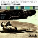 Funk Mediterraneo - Sensitivity Island (Mike Jules Chop Shop Remix)