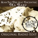 Sean Jay Dee feat Excentric - Ma Baby (Original Radio Edit)