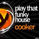 Cooker - Play That Funky House