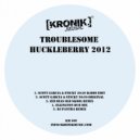 Troublesome - Huckleberry 2012 (Scott Garcia & Sticky 20:20 Mix)