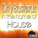Dirty Basterdz - In The Name of House (Original Mix)