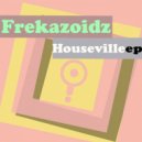 Frekazoidz - Houseville