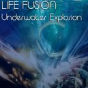 Life Fusion - Underwater Explosion (Original Mix)