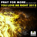 Pray For More feat. Annette Taylor - You Love Me Right 2012