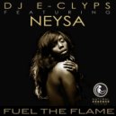DJ E-Clyps feat. Neysa - Fuel The Flame (Remix)