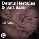 Dennis Hercules & Bart Bass - Ohh Baby (Bass Edit)