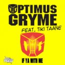 Optimus Gryme feat Tiki Taane - If Ya With Me (Aural Trash (More 4 To The Floor Remix))