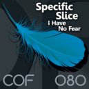 Specific Slice - I Have No Fear