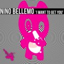 Nino Bellemo - I Want To Get You
