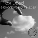 Maxi Dead - She's One I've Ever Loved