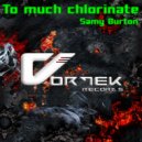 Samy Burton - To Much Chlorinate (Original Mix)