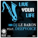DJ Le Baron feat. Deepvoice - Live Your Life (Part I) (The Deepshakerz Nu Disco Rework)