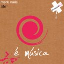 Mark Nails - Life