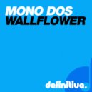 Mono Dos - The Wallflower (Original Mix)