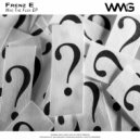 Frenz E - Who The Fuck