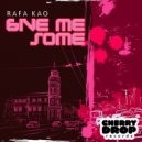Rafa Kao - Give Me Some