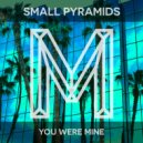 Small Pyramids - You Were Mine (Original Mix)