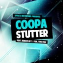 Coopa - Stutter (1 Fish, Two Fish Remix)